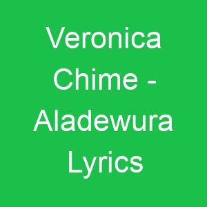 Veronica Chime Aladewura Lyrics