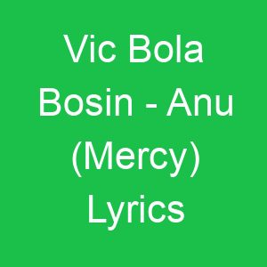 Vic Bola Bosin Anu (Mercy) Lyrics