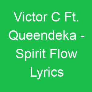 Victor C Ft Queendeka Spirit Flow Lyrics