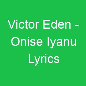Victor Eden Onise Iyanu Lyrics
