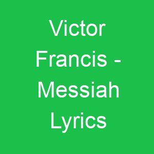 Victor Francis Messiah Lyrics