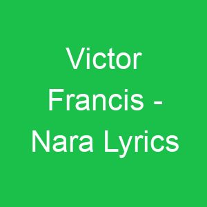 Victor Francis Nara Lyrics