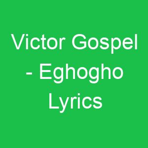 Victor Gospel Eghogho Lyrics