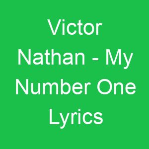 Victor Nathan My Number One Lyrics