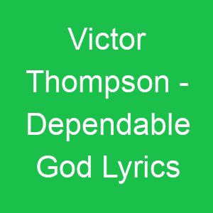 Victor Thompson Dependable God Lyrics
