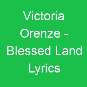 Victoria Orenze Blessed Land Lyrics