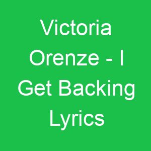 Victoria Orenze I Get Backing Lyrics