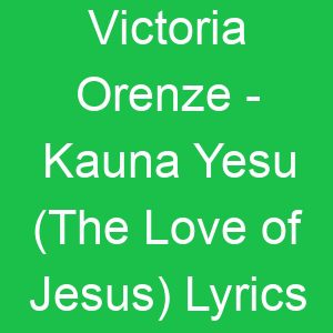 Victoria Orenze Kauna Yesu (The Love of Jesus) Lyrics