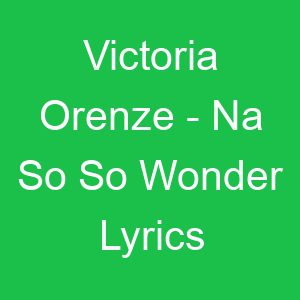 Victoria Orenze Na So So Wonder Lyrics