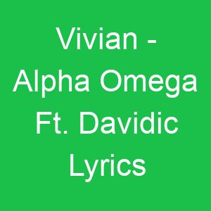 Vivian Alpha Omega Ft Davidic Lyrics