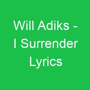 Will Adiks I Surrender Lyrics