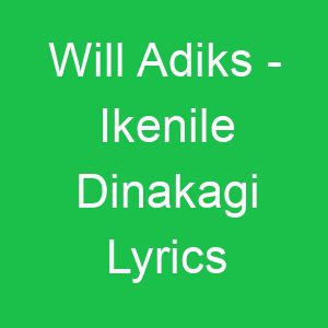 Will Adiks Ikenile Dinakagi Lyrics