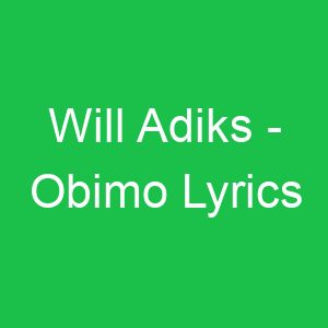 Will Adiks Obimo Lyrics