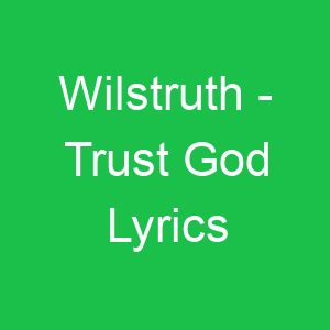 Wilstruth Trust God Lyrics