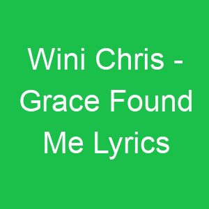 Wini Chris Grace Found Me Lyrics