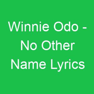 Winnie Odo No Other Name Lyrics