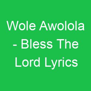 Wole Awolola Bless The Lord Lyrics