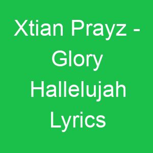 Xtian Prayz Glory Hallelujah Lyrics