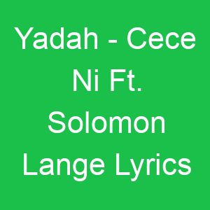 Yadah Cece Ni Ft Solomon Lange Lyrics