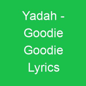 Yadah Goodie Goodie Lyrics