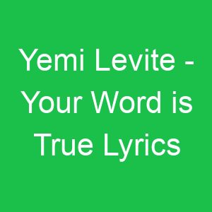 Yemi Levite Your Word is True Lyrics