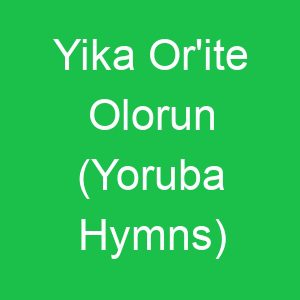 Yika Or'ite Olorun (Yoruba Hymns)