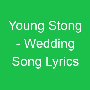 Young Stong Wedding Song Lyrics
