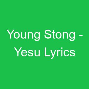 Young Stong Yesu Lyrics