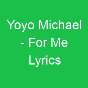 Yoyo Michael For Me Lyrics