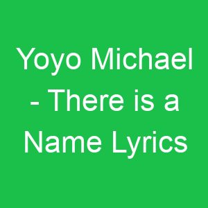 Yoyo Michael There is a Name Lyrics