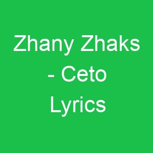 Zhany Zhaks Ceto Lyrics