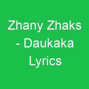 Zhany Zhaks Daukaka Lyrics