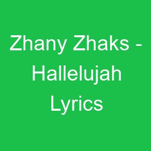 Zhany Zhaks Hallelujah Lyrics