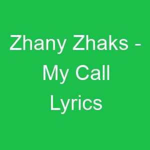Zhany Zhaks My Call Lyrics