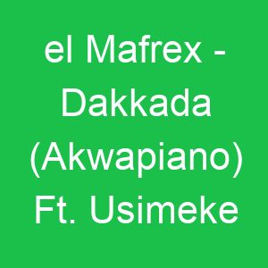 el Mafrex Dakkada (Akwapiano) Ft Usimeke