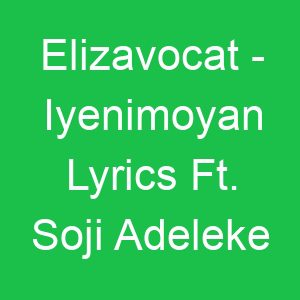 Elizavocat Iyenimoyan Lyrics Ft Soji Adeleke