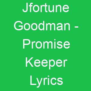 Jfortune Goodman Promise Keeper Lyrics