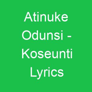 Atinuke Odunsi Koseunti Lyrics