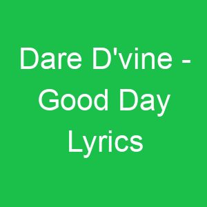 Dare D'vine Good Day Lyrics