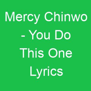 Mercy Chinwo You Do This One Lyrics