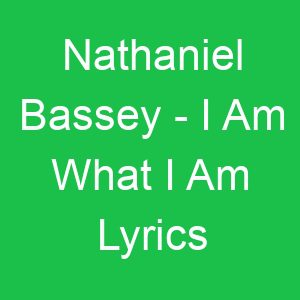 Nathaniel Bassey I Am What I Am Lyrics