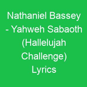 Nathaniel Bassey Yahweh Sabaoth (Hallelujah Challenge) Lyrics