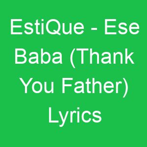 EstiQue Ese Baba (Thank You Father) Lyrics