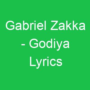 Gabriel Zakka Godiya Lyrics