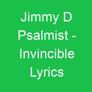 Jimmy D Psalmist Invincible Lyrics