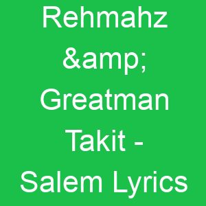 Rehmahz & Greatman Takit Salem Lyrics