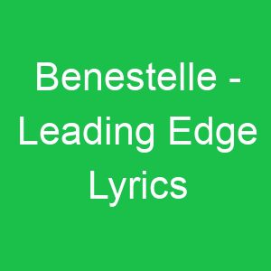 Benestelle Leading Edge Lyrics