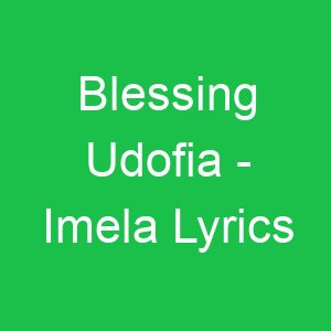 Blessing Udofia Imela Lyrics