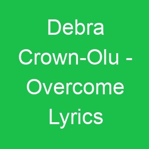 Debra Crown Olu Overcome Lyrics