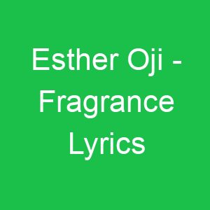 Esther Oji Fragrance Lyrics